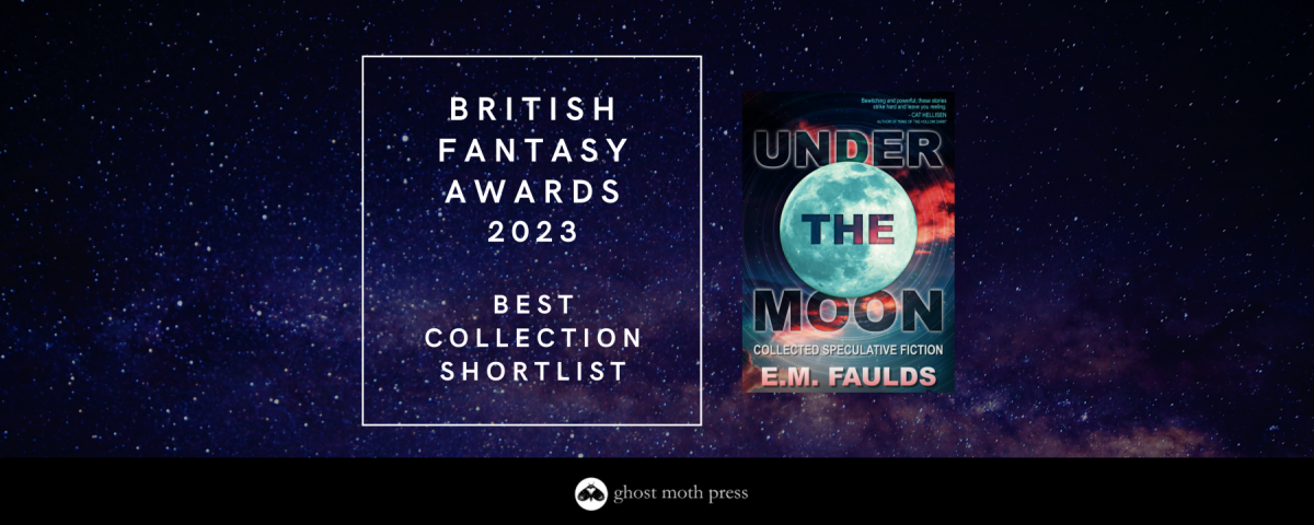 Banner: British Fantasy Awards 2023 Best Collection Shortlist. Book cover for Under the Moon by E.M. Faulds